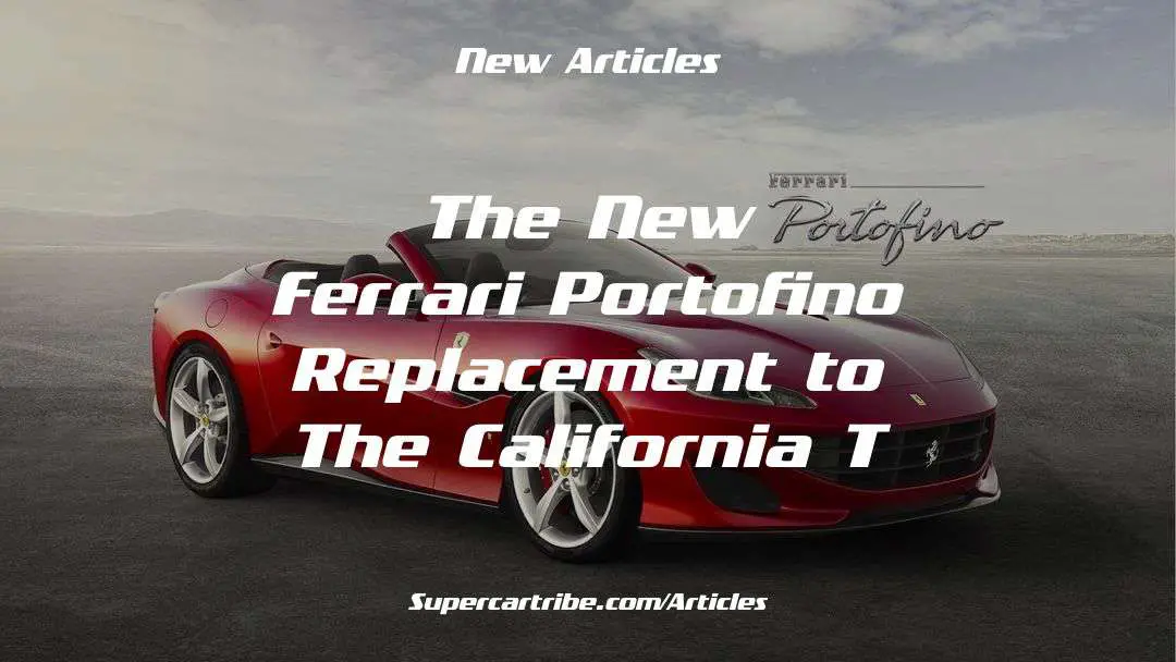 The New Ferrari Portofino – Replacement to the California T