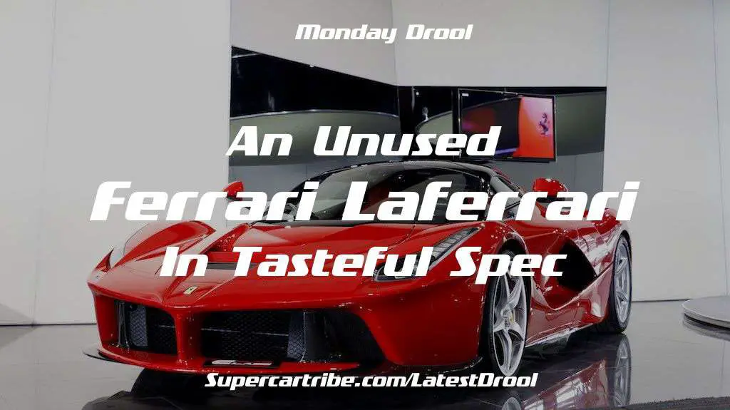 Monday Motivation –  An unused Ferrari LaFerrari in tasteful spec