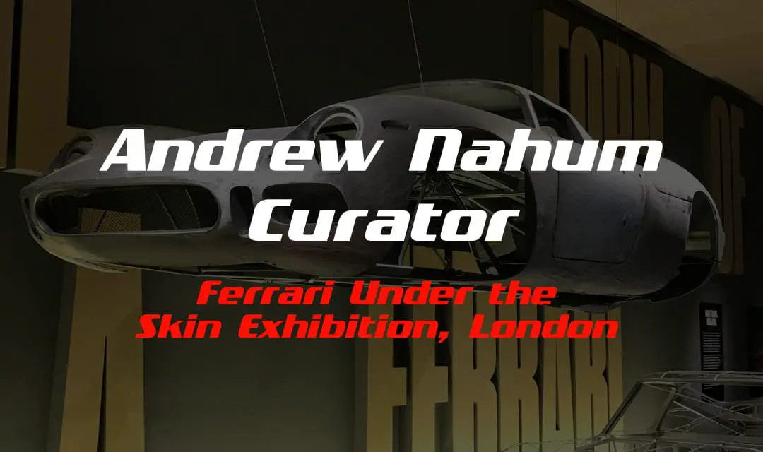 Episode 06 – Ferrari Under The Skin Exhibition with Andrew Nahum
