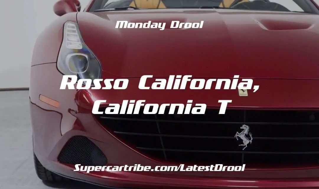 Monday Drool – Rosso California, California T