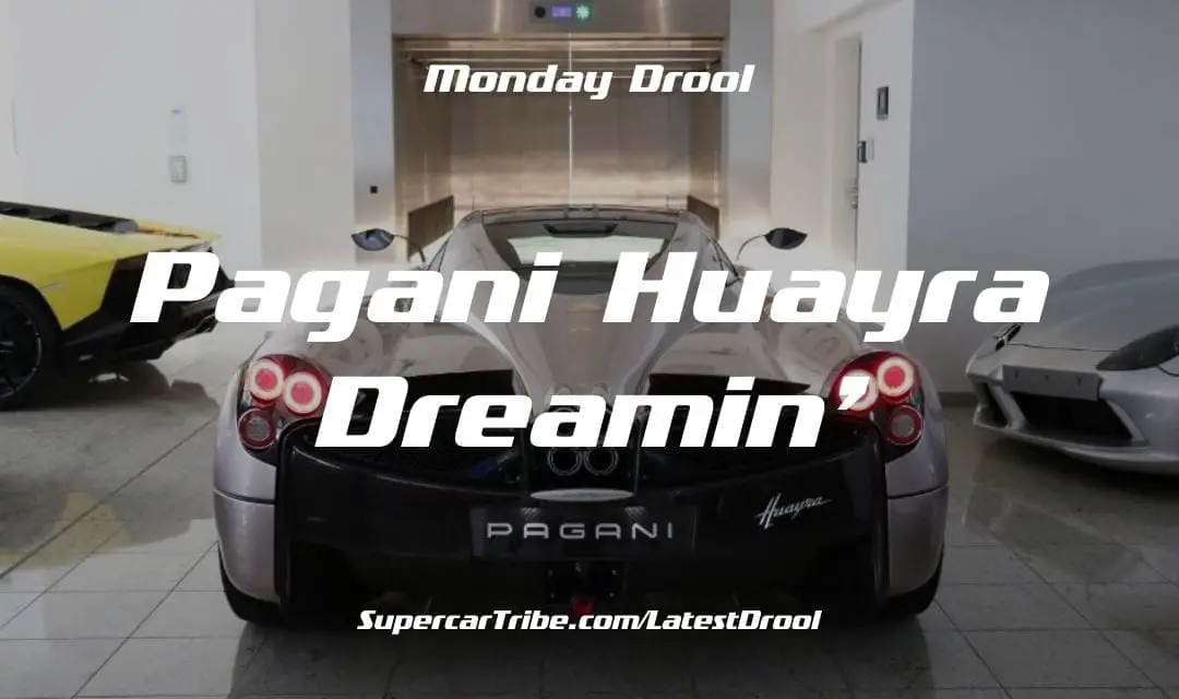 Monday Drool – Pagani Huayra Dreamin’